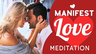 MANIFEST LOVE Guided Meditation ❤️ Attract The Love of Your Life, True Love. Vivid Visualization.