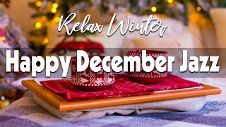 Happy December Jazz ☕ Sweet December Jazz and Exquisite Winter Bossa Nova for Relax, Work & Study