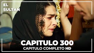 El Sultán Capitulo 300 Completo