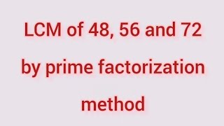 LCM of 48, 56 and 72 by prime factorization method | Learnmaths