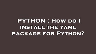 PYTHON : How do I install the yaml package for Python?