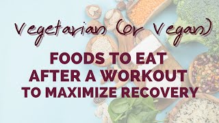 Vegetarian (Or Vegan) Foods To Eat After A Workout To Maximize Recovery