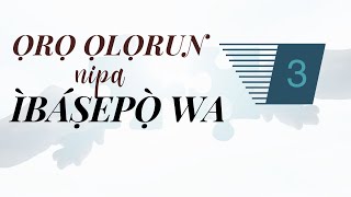 ỌRỌ ỌLỌRUN NIPA ÌBÁṢEPỌ̀ WA (3) : GOD'S WORD CONCERNING OUR RELATIONSHIP WITH OTHERS (3)