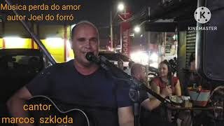 Musica  a perda do amor/ cantor marcos szkloda Compositor joel do forro