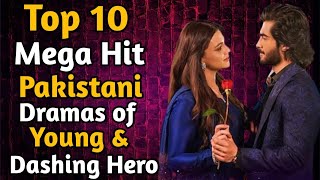 Top 10 Mega Hit Pakistani Dramas of Young & Dashing Hero | The House of Entertainment