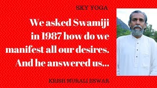 We asked Swamiji in 1987 how do we manifest all our desires. And he answered us...