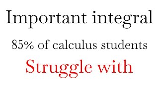 Important integral many calculus students struggle with