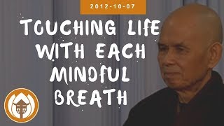 Touching Life With Each Mindful Breath | Dharma Talk by Thich Nhat Hanh, 2012.10.07 (Plum Village)