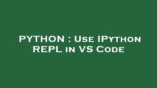 PYTHON : Use IPython REPL in VS Code