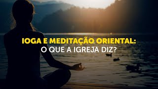 É pecado fazer meditação oriental ou ioga?