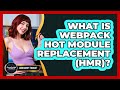 What Is Webpack Hot Module Replacement (HMR)? - JavaScript Toolkit