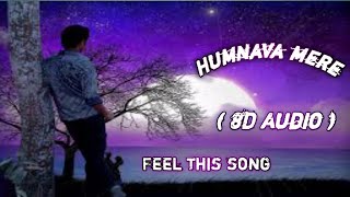 Humnava Mere (8D AUDIO SONG) | USE HEADPHONE | Jubin Nautiyal || Only 8D Songs