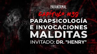 #39 - PARAPSICOLOGÍA E INVOCACIONES MALDITAS | Invitado: Dr. 'Henry' (CORREGIDO)