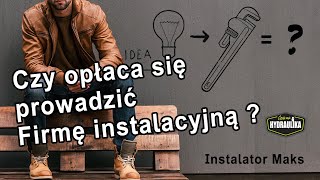 Czy opłaca się prowadzić firmę instalacyjną ?