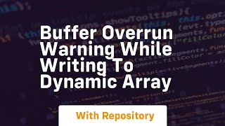 Buffer overrun warning while writing to dynamic array