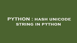 PYTHON : hash unicode string in python