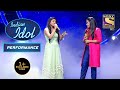 "Mann Kyon Behka Re Behka" पर लगे Arunita और Sayali के सुर Perfectly! | Indian Idol Season 12