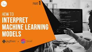 How to Interpret Machine Learning Models using SHAP in Python | Python Project Tutorial | Part 1