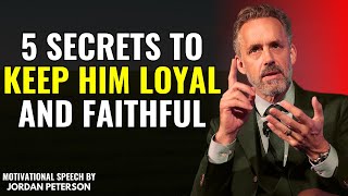 5 Secrets to Keeping Him Loyal and Faithful: Jordan Peterson's Powerful Insights