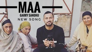 Garry Sandhu : Maa (Full Song) || New Punjabi Songs 2019