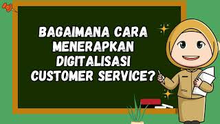 VIDEO PEMBELAJARAN - MATERI DIGITALISASI CUSTOMER SERVICE