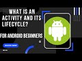 What is an Activity in Android? Explanation of Activity Lifecycle Methods || Android Developers