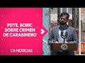 Pdte. Boric sobre CRIMEN DE CARABINERO: 