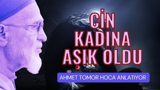 Cin Kadına Aşık Oldu - Ahmet Tomor Hocaefendi Anlatıyor