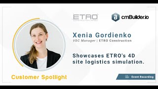 Xenia Gordienko showcases ETRO Construction's 4D site logistics simulation on cmBuilder.io