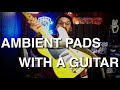 Creating Ambient Pads with a GUITAR!!!