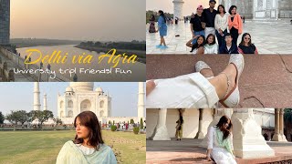 Delhi Via Agra | University Trip| Friends| Fun ~ Slice of Life 🌱🪞🤍🦢🪷