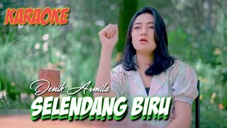 SELENDANG BIRU II KARAOKE II NADA CEWEK II versi Denik Armila