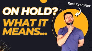 Recruiter Explains: What it means when the job is on hold