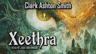 Xeethra by Clark Ashton Smith | Zothique Cycle | Audiobook