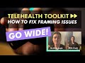 Telehealth Toolkit #4: How to Fix Framing Issues During a Virtual Visit!