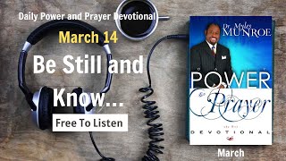 March 14 - Be Still and Know… - POWER PRAYER By Dr. Myles Munroe | God Bless
