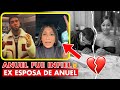 EX ESPOSA DE ANUEL CONFIESA INFIDELIDAD DE ANUEL CON YAILIN