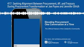 417: Seeking Alignment Between Procurement, AP, and Treasury During Procurement Transformation w/ J