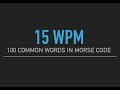 100 most common English words in Morse Code @15wpm