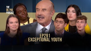 Exceptional Youth | EP231 | Dr. Phil Podcast