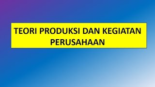 Teori Produksi \u0026 Kegiatan Perusahaan - Kuliah Ekonomi Mikro Ep.08