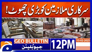 Big relief for government employees | Geo News 12PM Bulletin | 15 February 2025