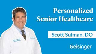 Scott Sulman, DO on Personalized Senior Healthcare at Geisinger 65 Forward