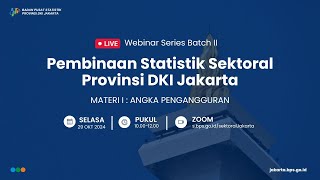 [Batch II Series 1] Webinar Pembinaan Statistik Sektoral Provinsi DKI Jakarta, Angka Pengangguran