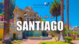 23 Top Things to do in Santiago Chile - The Planet D