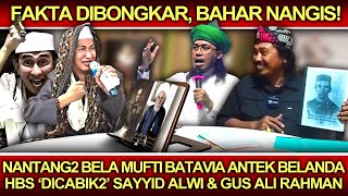 Fakta Dibongkar, Bahar Nangis❗️Nantang2 Bela Mufti Batavia, Malah 'Dicabik2' Syd Alwi-Gus Ali Rahman