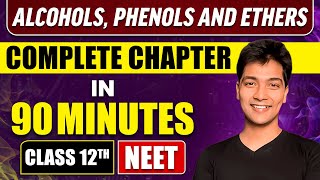 ALCOHOLS, PHENOLS, AND ETHERS in 90 Minutes | Full Chapter Revision | Class 12th NEET