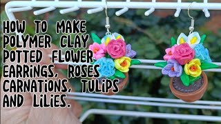 How to make polymer clay potted flower earrings in carnations, roses, tulips and lilies.