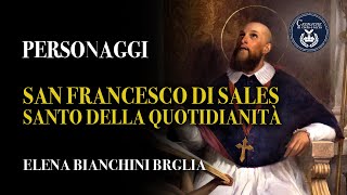 San Francesco di Sales: santo della quotidianità - Personaggi - Elena Bianchini Braglia