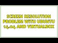 Ubuntu: Screen Resolution Problem with Ubuntu 14.04 and VirtualBox